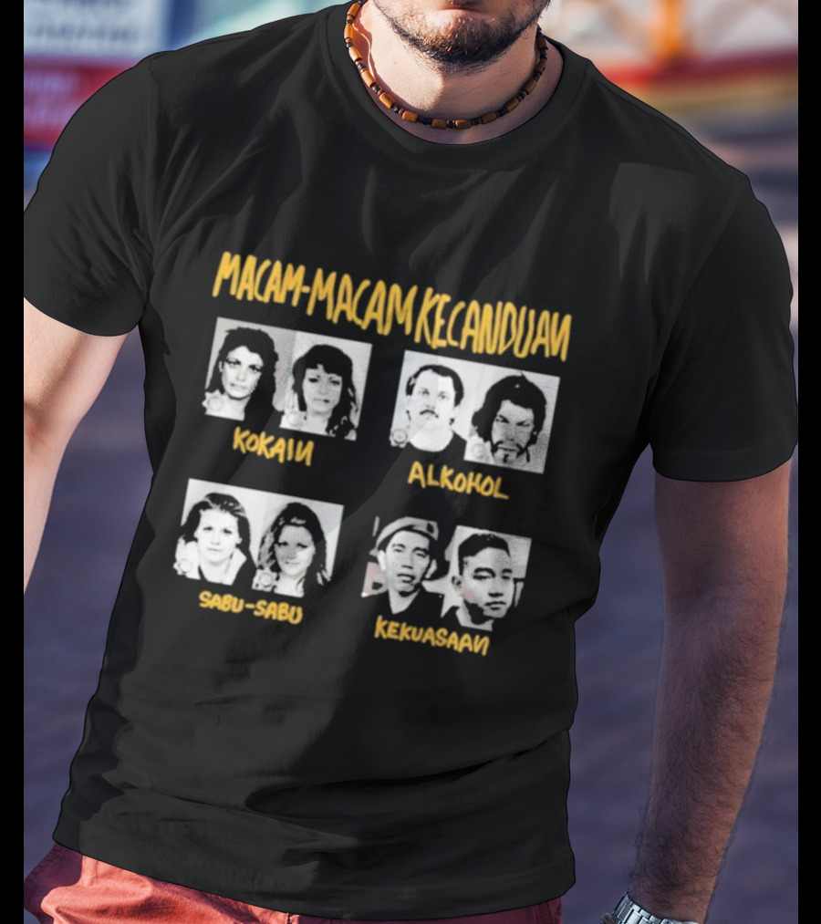 Macam Macam Kecanduan Kokain Alkohol Sabu-Sabu Kekuasaan T-Shirt
