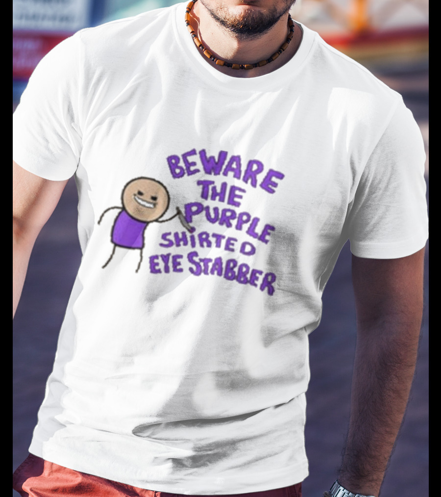 Beware The Purple Shirted Eye Stabber T-Shirt