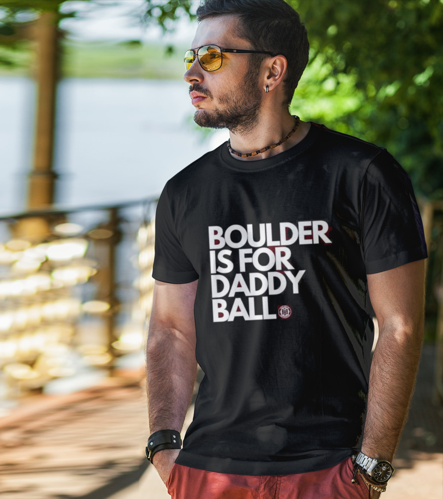 Boulder Is For Daddy Ball BBB T-Shirt