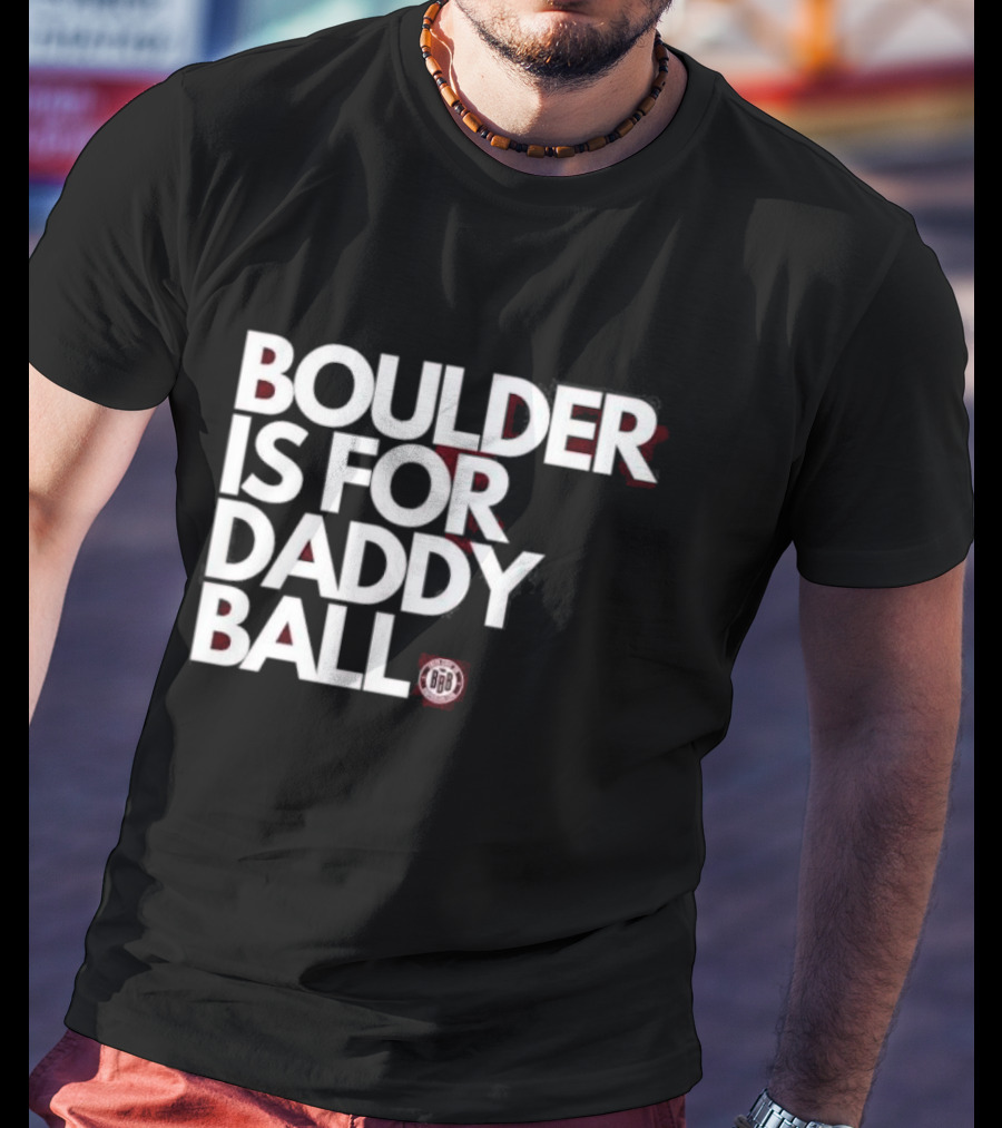 Boulder Is For Daddy Ball BBB T-Shirt