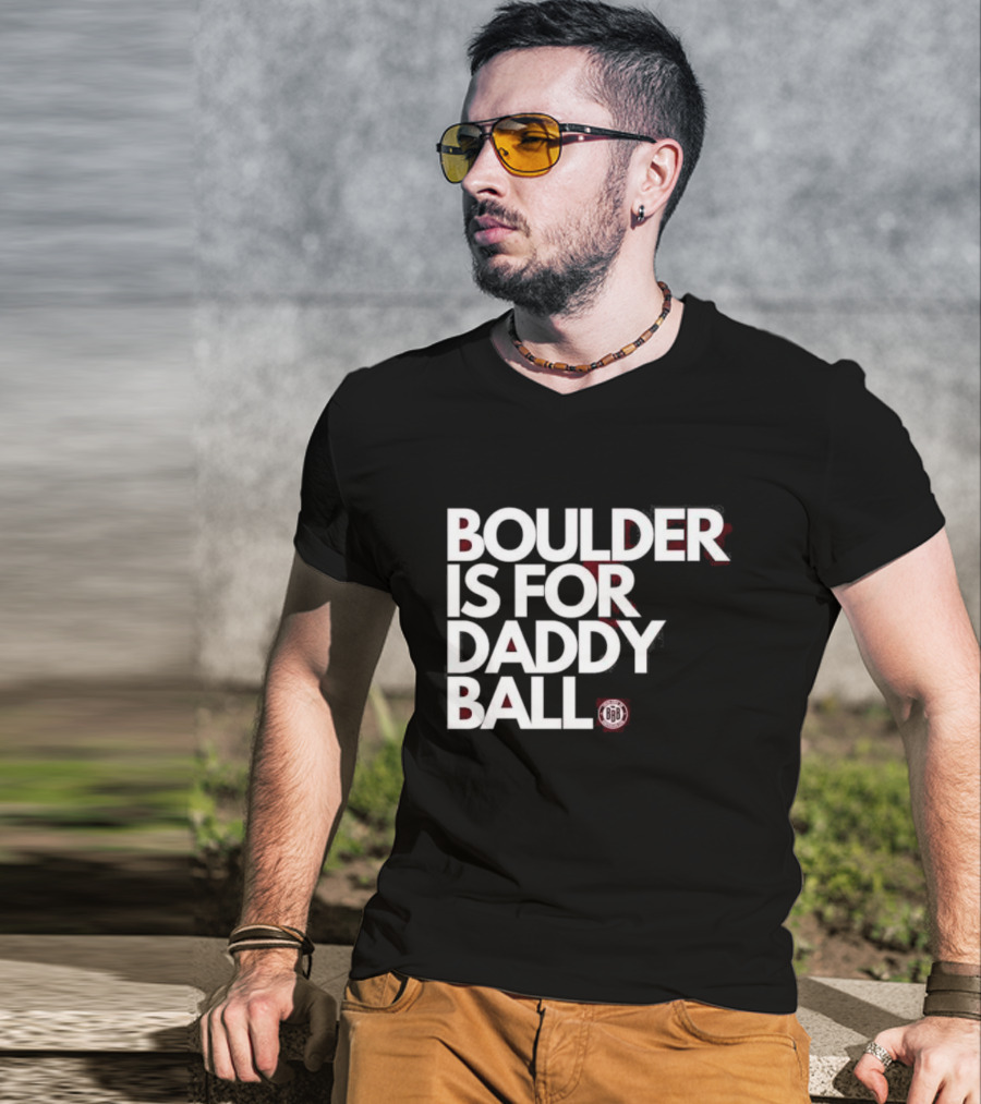 Boulder Is For Daddy Ball BBB T-Shirt