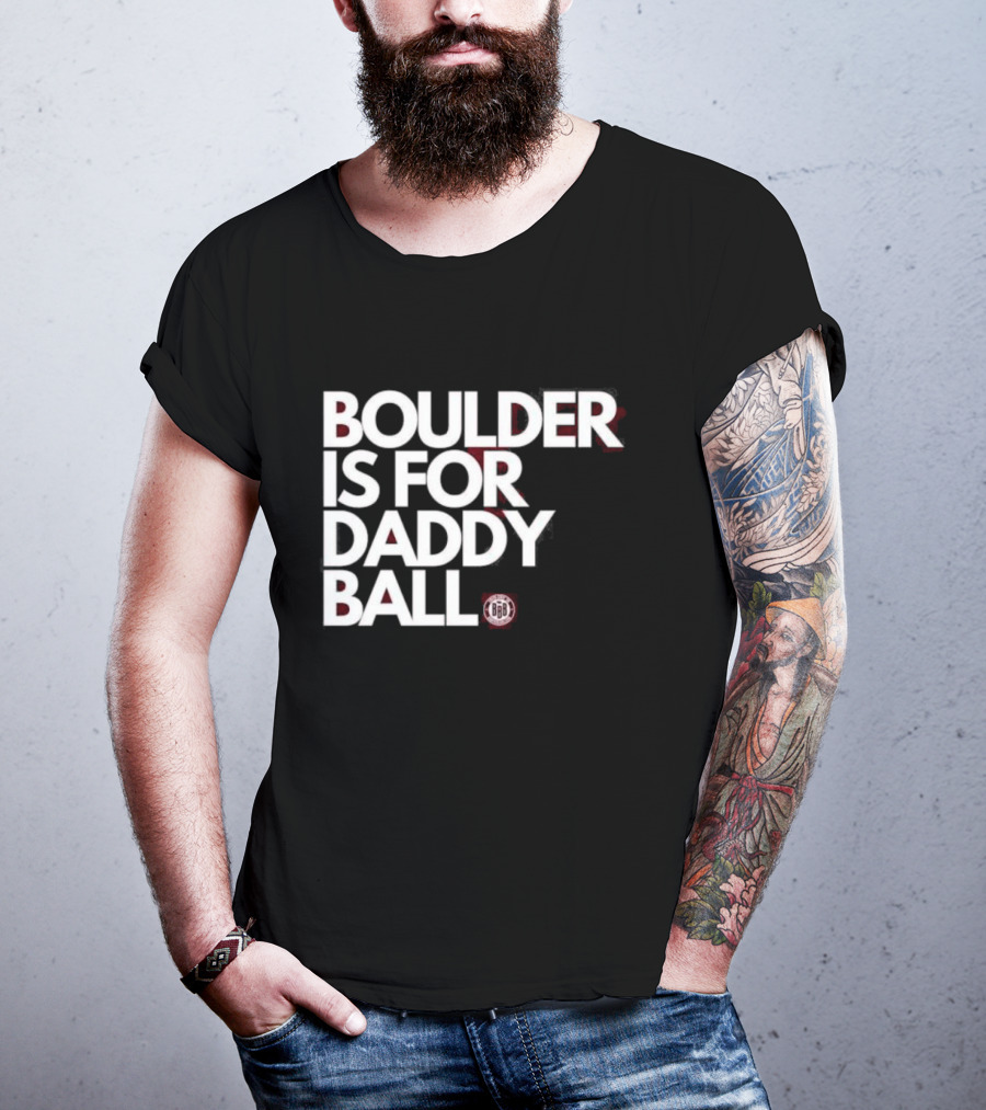 Boulder Is For Daddy Ball BBB T-Shirt