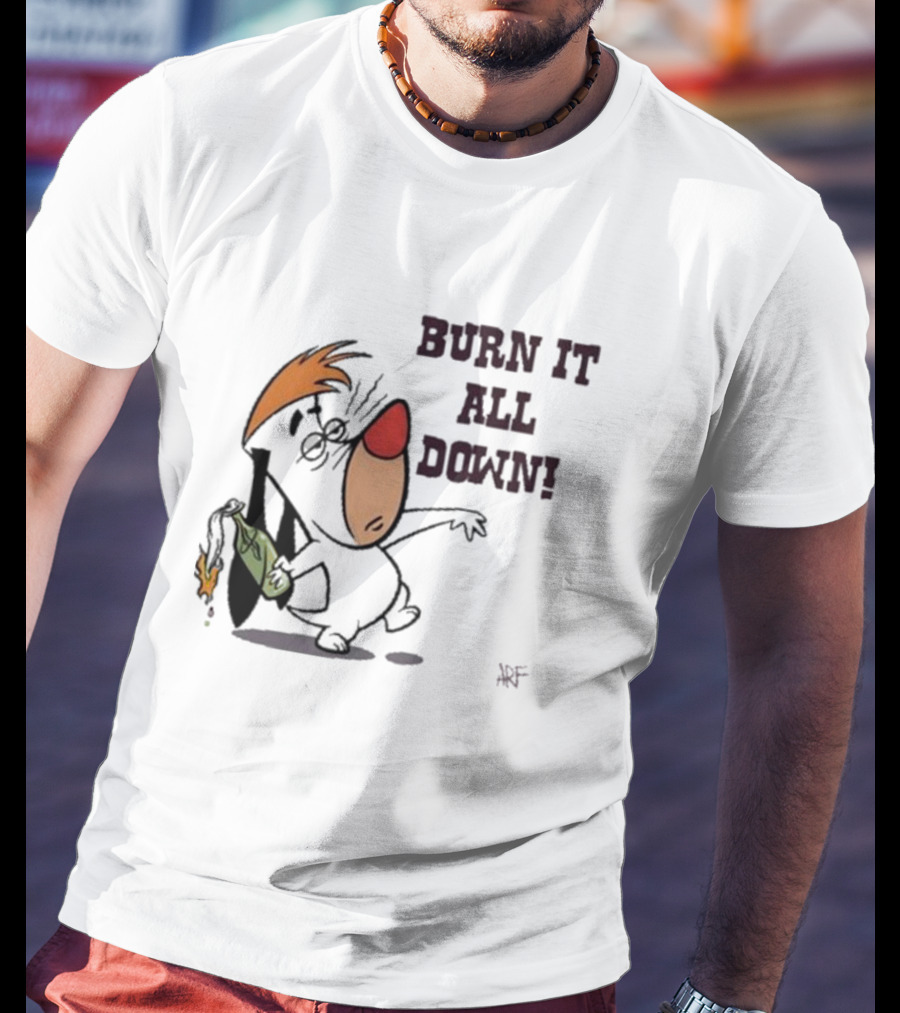 Burn It All Down Droopy Holding Flaming Bottle T-Shirt