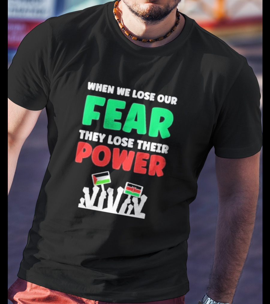When We Lose Our Fear They Lose Their Power Flags T-Shirt