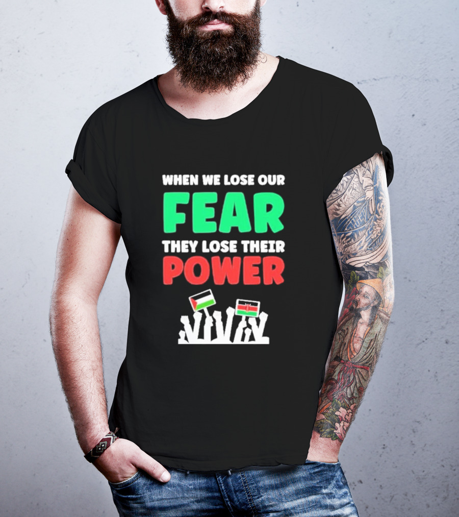 When We Lose Our Fear They Lose Their Power Flags T-Shirt