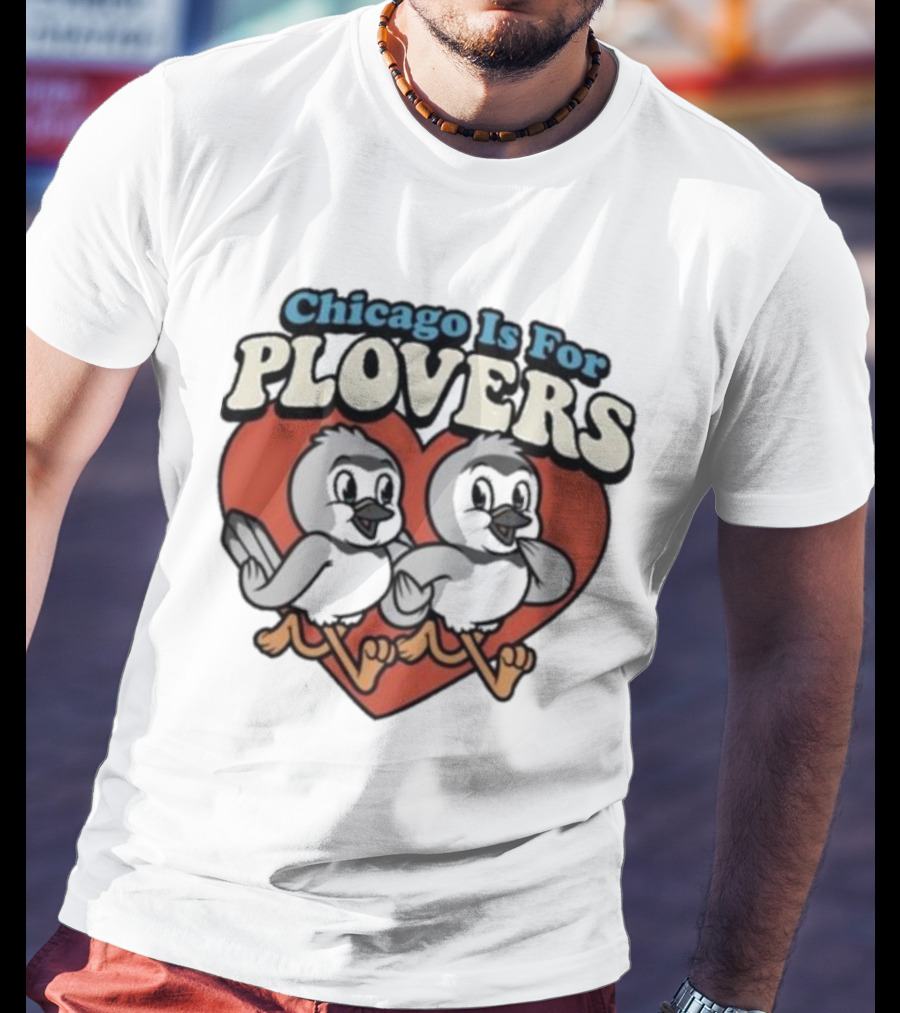 Chicago Is For Plovers Heart And Birds T-Shirt