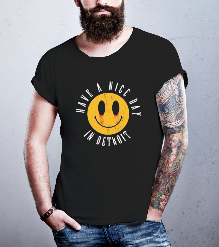 Have A Nice Day In Detroit Smiley Face With Dripping Eyes T-Shirt