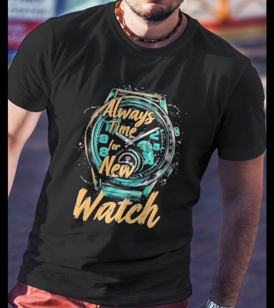 Always Time For New Watch T-Shirt