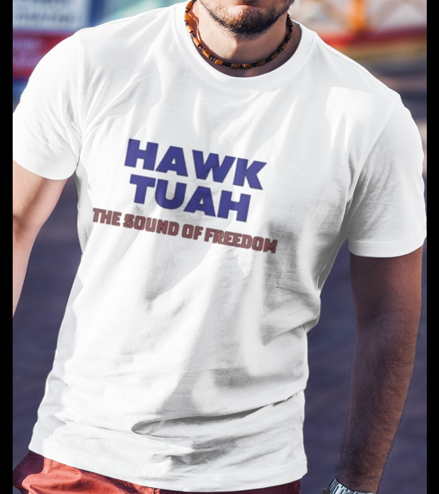 Hawk Tuah The Sound Of Freedom Liberty Hawk Call T-Shirt