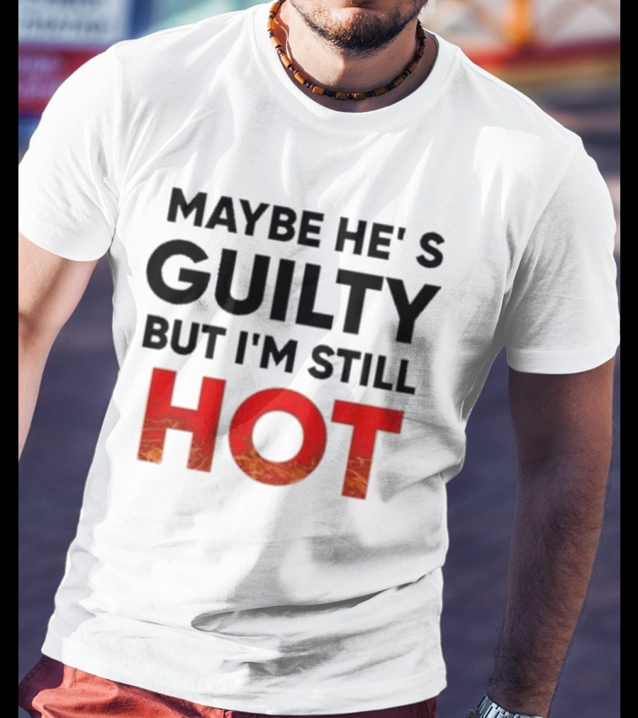 Maybe He's Guilty But I'm Still HOT Mami Message T-Shirt