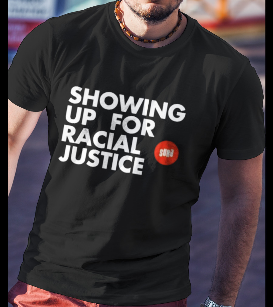 SHOWING UP FOR RACIAL JUSTICE SURJ T-Shirt