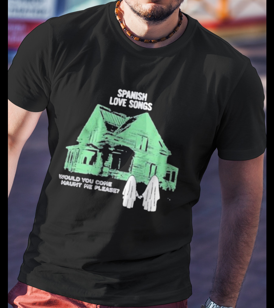 Spanish Love Songs Would You Come Haunt Me Please Haunted House Ghosts T-Shirt