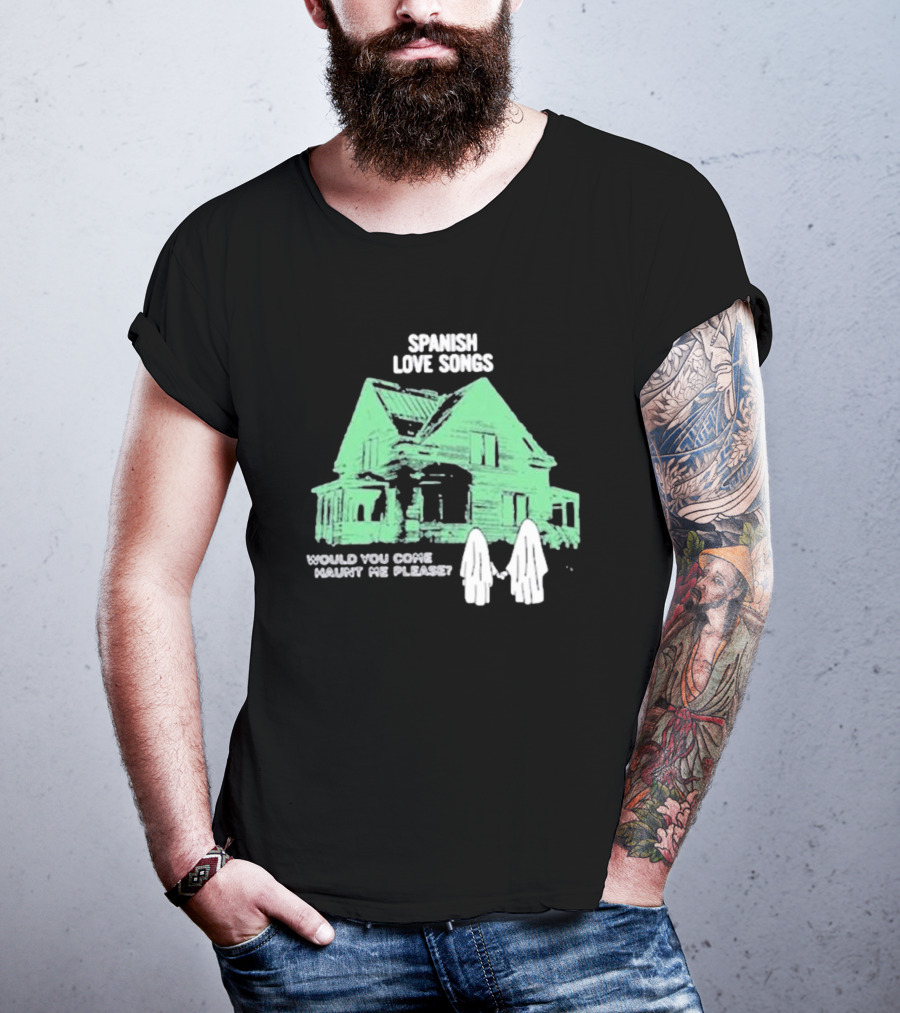Spanish Love Songs Would You Come Haunt Me Please Haunted House Ghosts T-Shirt
