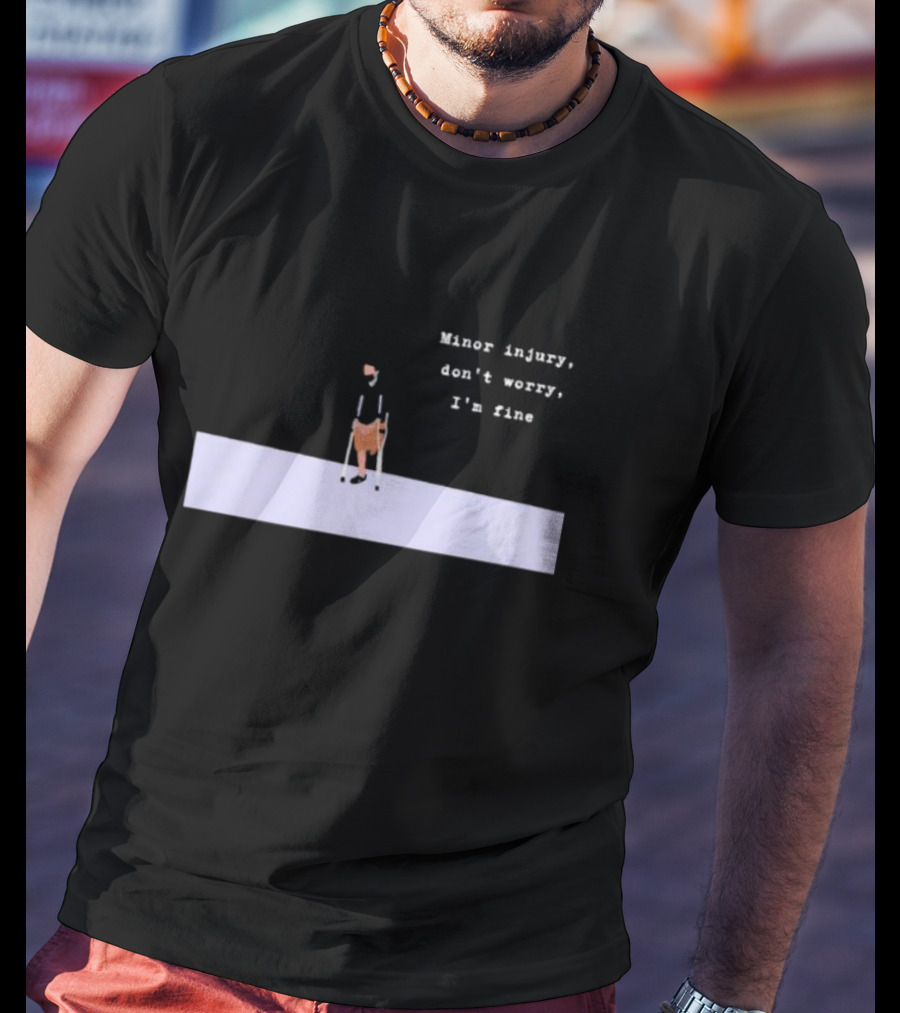 Minor Injury Don’t Worry I’m Fine Crutches Casual Recovery T-Shirt