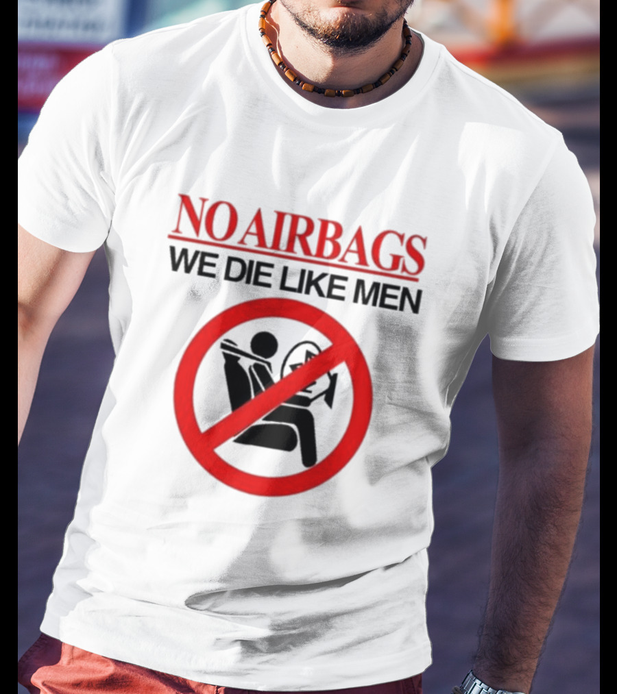 No Airbags We Die Like Men Symbolic T-Shirt