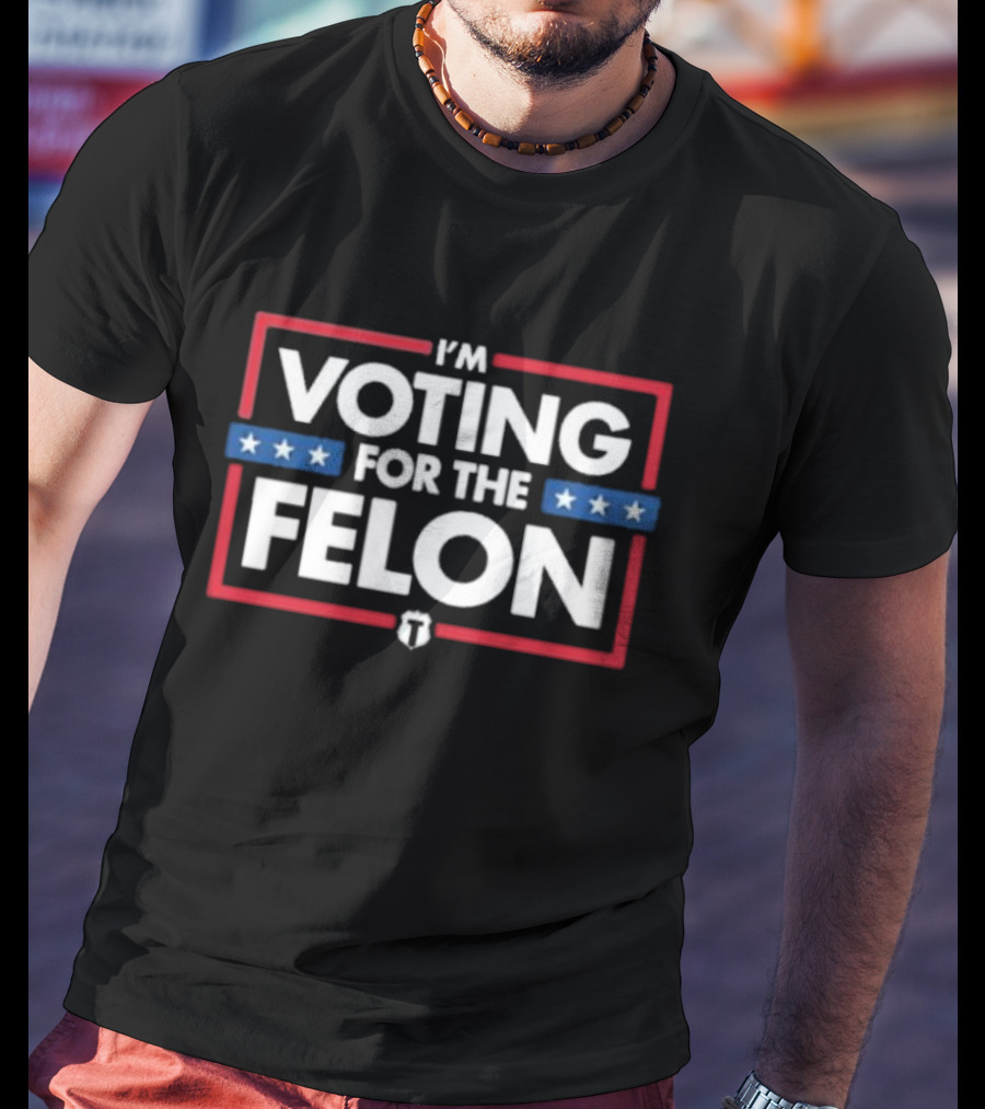 I'm Voting For The Felon Stars Red White Blue T T-Shirt