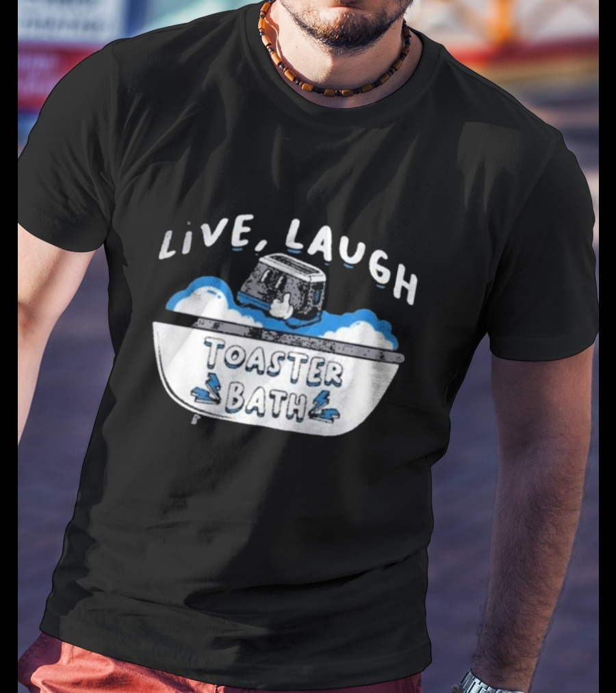 Live Laugh Toaster Bath T-Shirt
