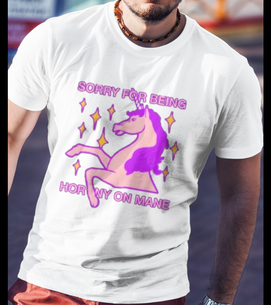 Sorry For Being Horny On Mane Unicorn With Stars T-Shirt
