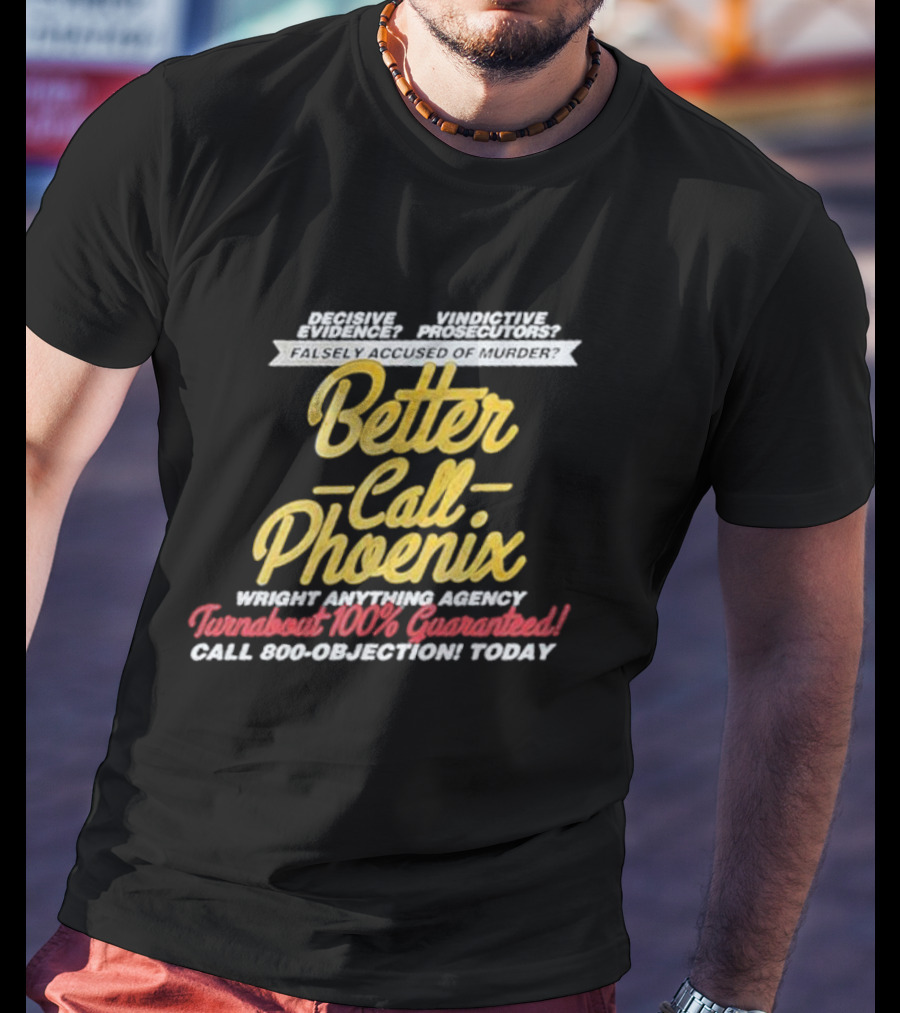 Better Call Phoenix Turnabout 100% Guaranteed Wright Anything Agency T-Shirt