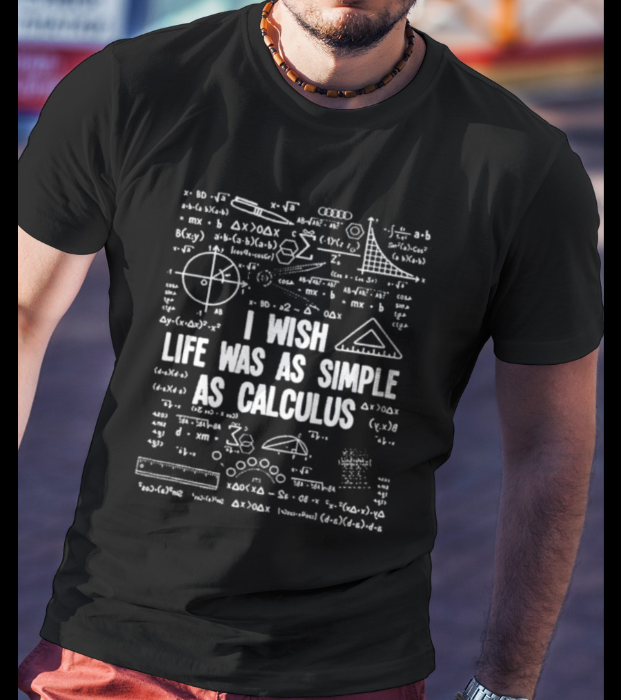 I Wish Life Was As Simple As Calculus Math Formulas And Diagrams T-Shirt