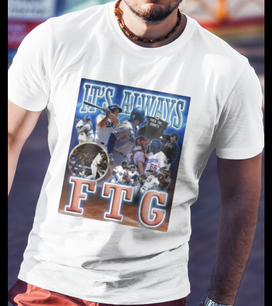 It's Always FTG Dodgers Vs. Giants Baseball Rivalry T-Shirt
