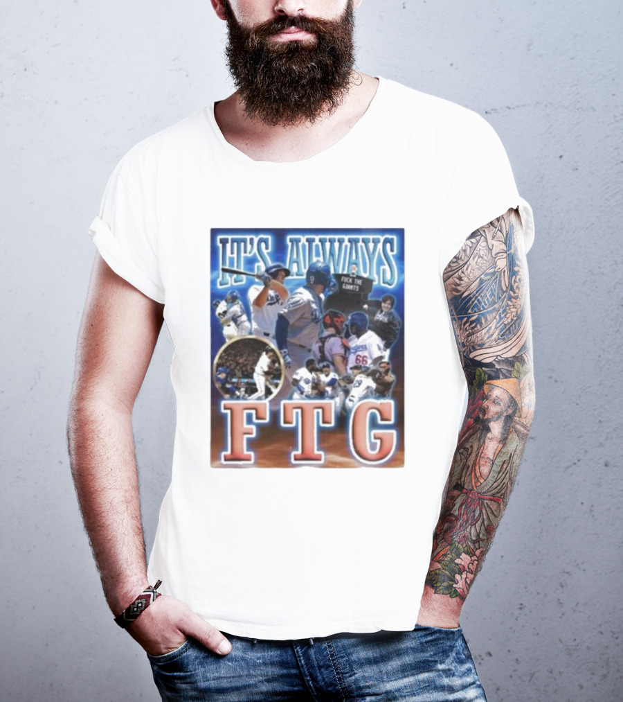 It's Always FTG Dodgers Vs. Giants Baseball Rivalry T-Shirt