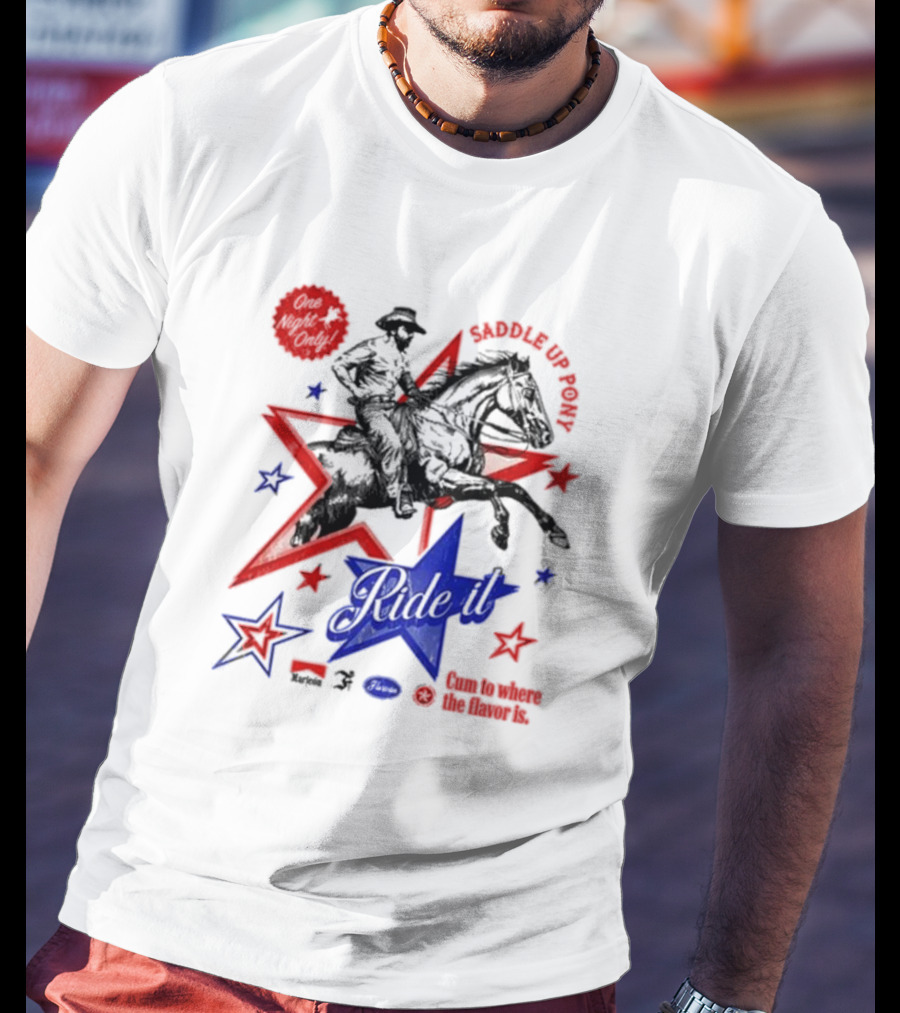 Saddle Up Pony Ride It Maricon Cum To Where The Flavor Is Cowboy Star T-Shirt