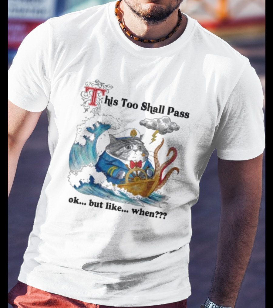 This Too Shall Pass Ok But Like When Cat Captain In Stormy Seas With Kraken And Lightning T-Shirt