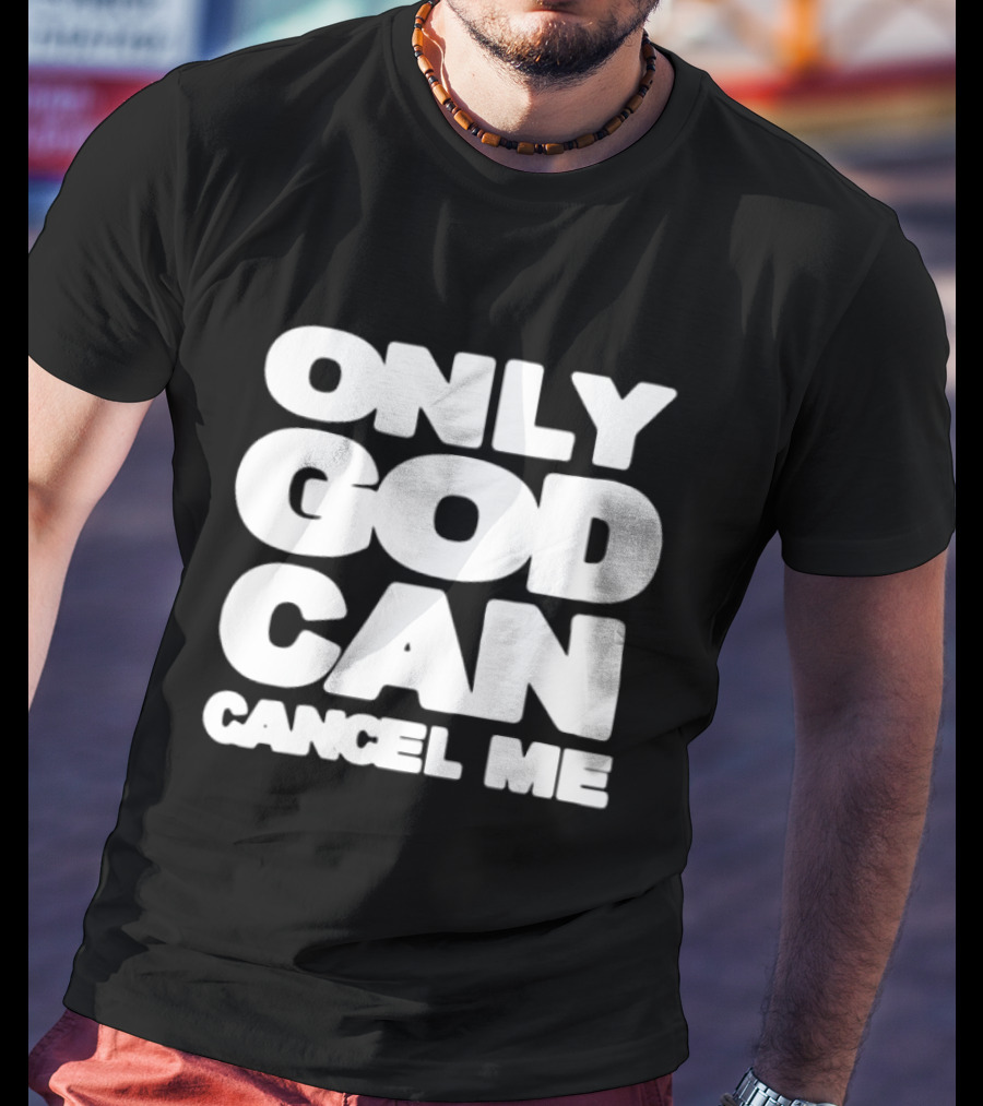Only God Can Cancel Me T-Shirt