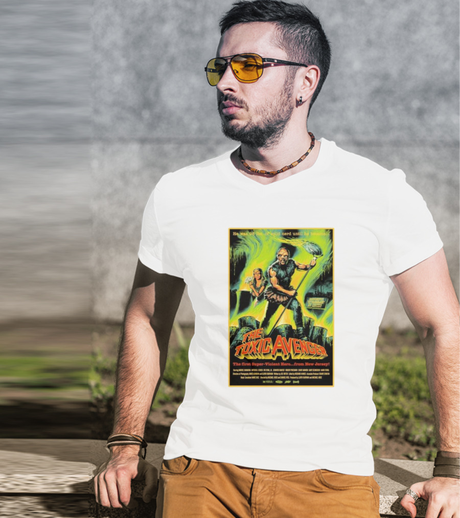 The Toxic Avenger The First Super-Violent Hero From New Jersey He Was 98 Lbs Of Solid Nerd Until He Became T-Shirt
