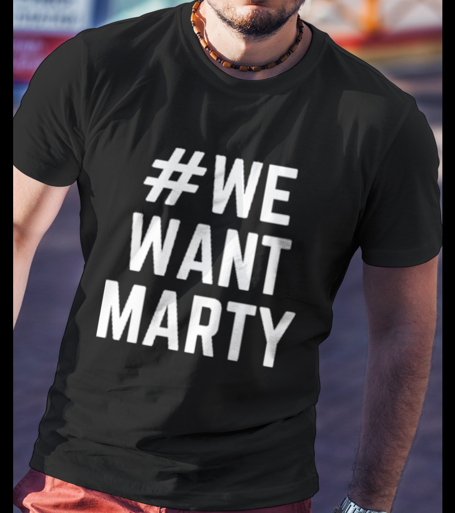 WeWantMarty T-Shirt