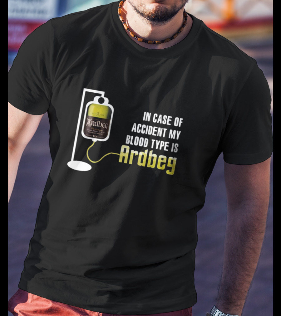 In Case Of Accident My Blood Type Is Ardbeg Infusion T-Shirt