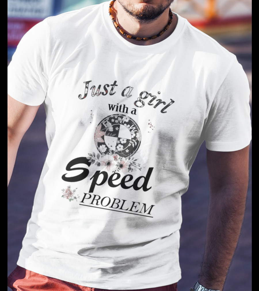 Just A Girl With A Speed Problem BMW Floral Emblem T-Shirt