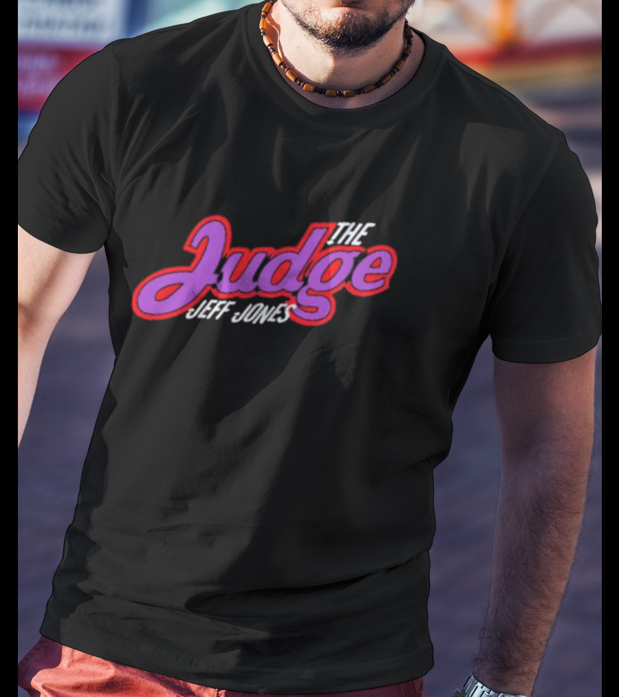The Judge Jeff Jones T-Shirt
