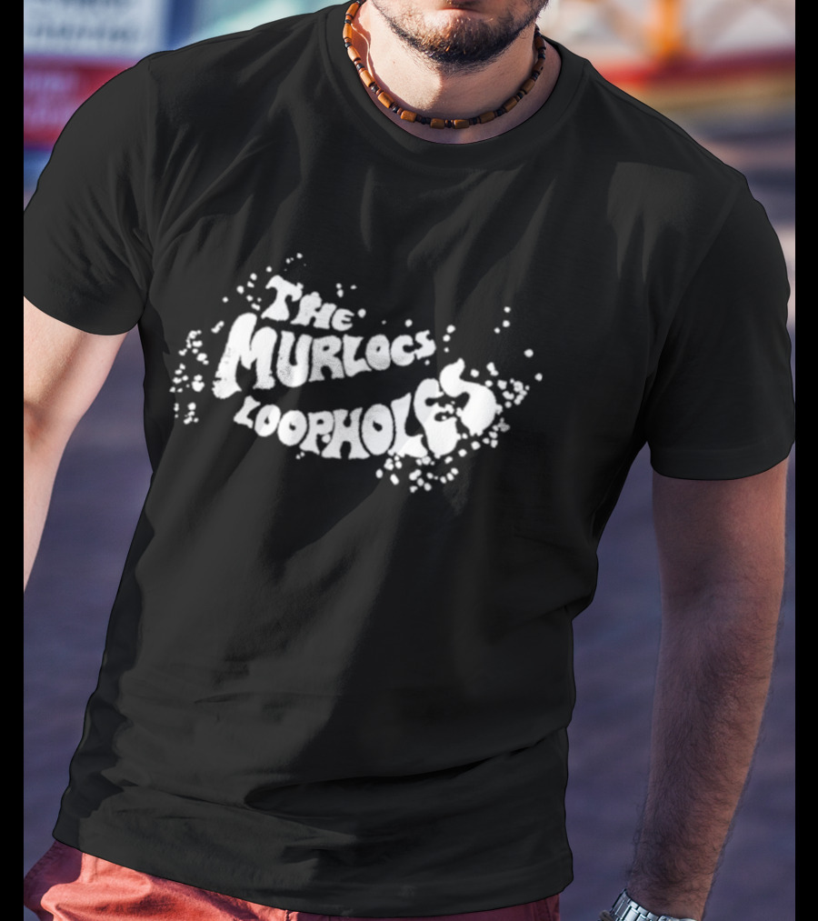 The Murlocs Loopholes Psychedelic Rock Band Text T-Shirt