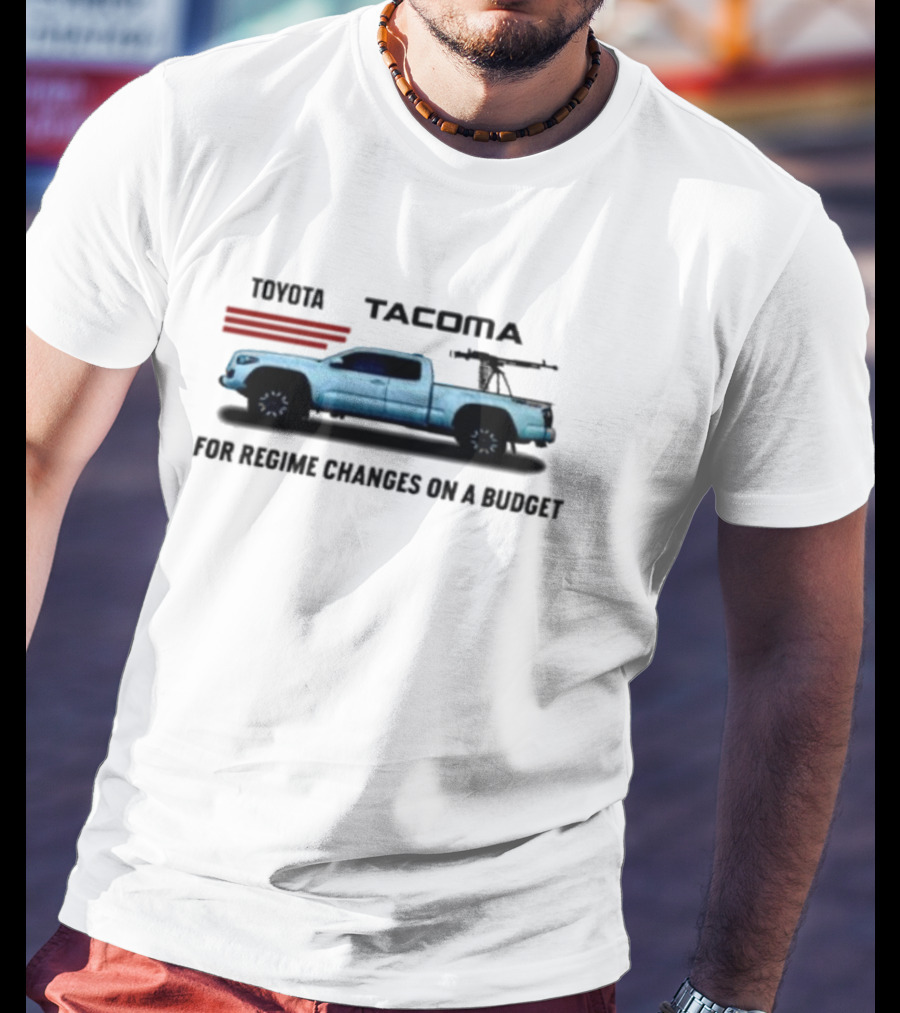 Toyota Tacoma For Regime Changes On A Budget Truck Silhouette With Rifles T-Shirt