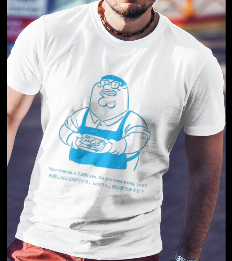 Your Change Is 2,060 Yen Do You Need A Bag Lois Family Guy Japan T-Shirt