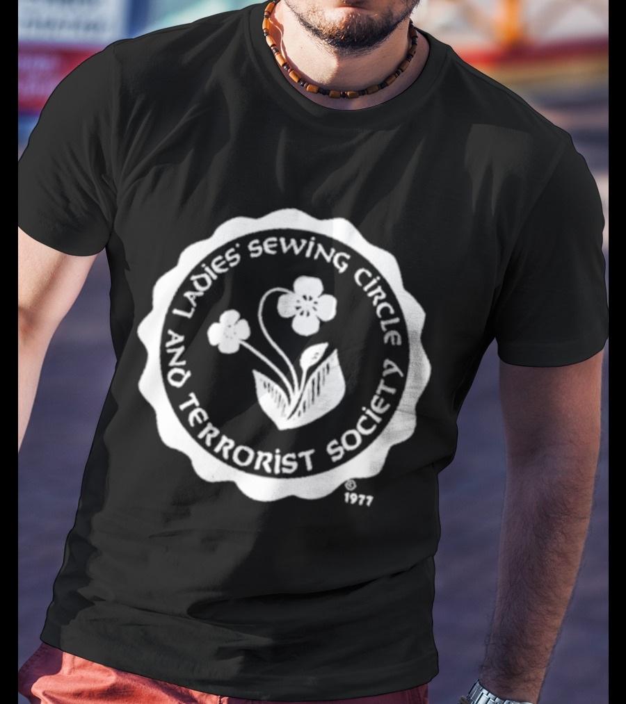 Ladies Sewing Circle And Terrorist Society 1977 Flower T-Shirt