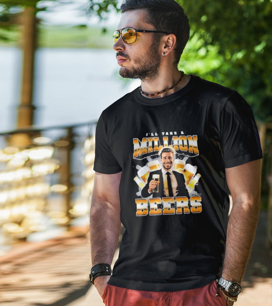Notsafeforwear I'll Take A Million Beers With Smiling Man Holding Beer T-Shirt