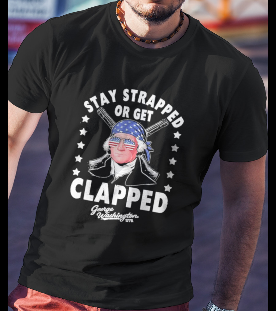 Stay Strapped Or Get Clapped George Washington 1776 American Flag Bandana T-Shirt