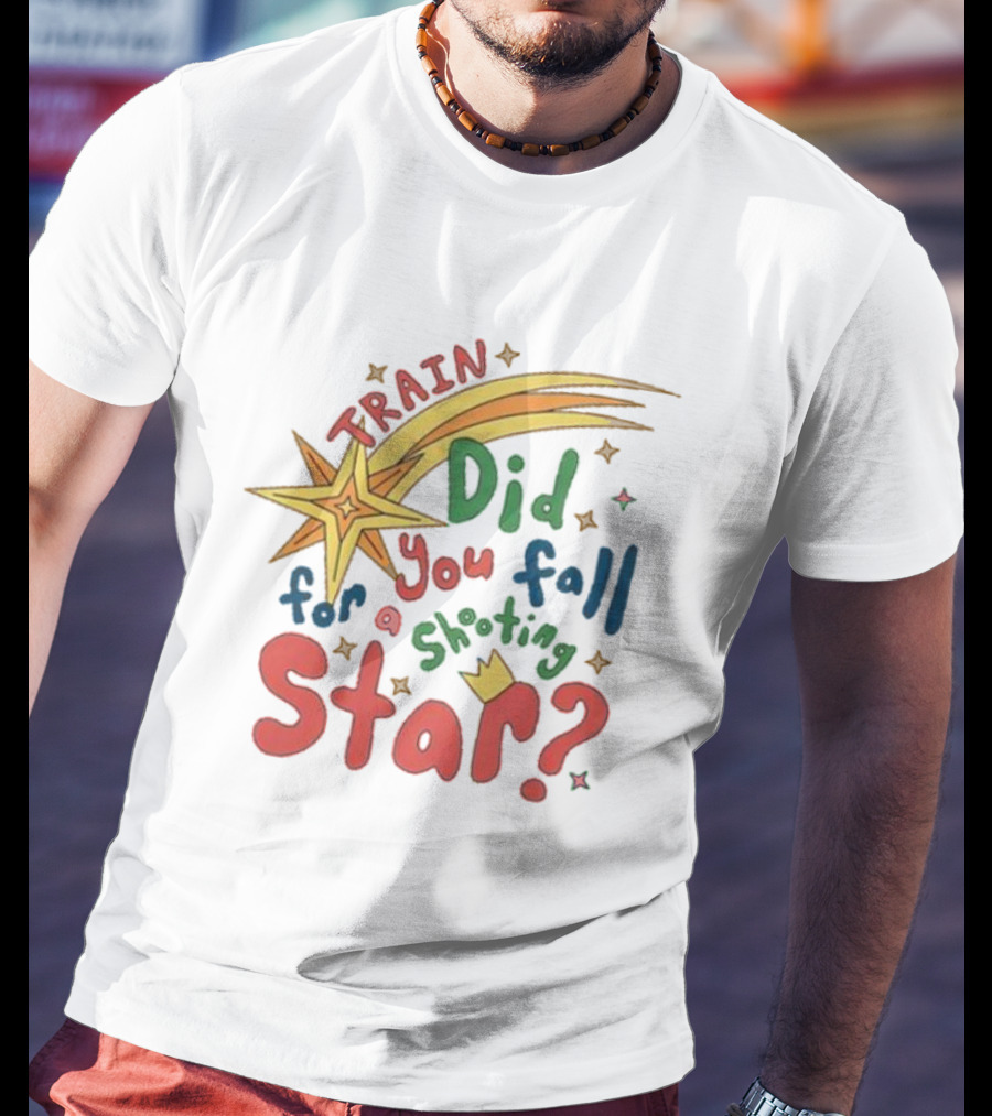 Train Did You Fall For A Shooting Star? T-Shirt