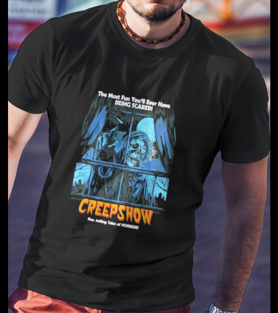 Creepshow The Most Fun You’ll Ever Have Being Scared Five Jolting Tales Of Horror T-Shirt