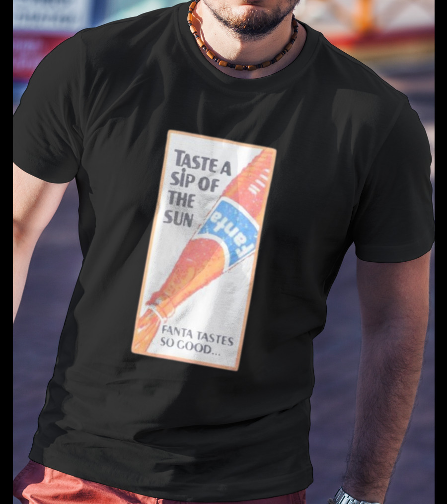 Taste A Sip Of The Sun Fanta Tastes So Good Refreshing Orange Beverage T-Shirt