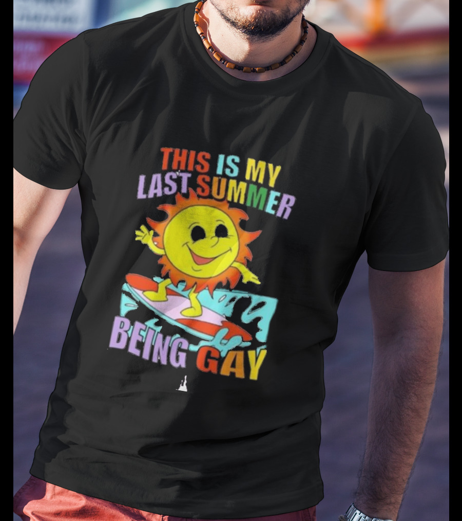THIS IS MY LAST SUMMER BEING GAY SURFING SUN DUDE T-Shirt