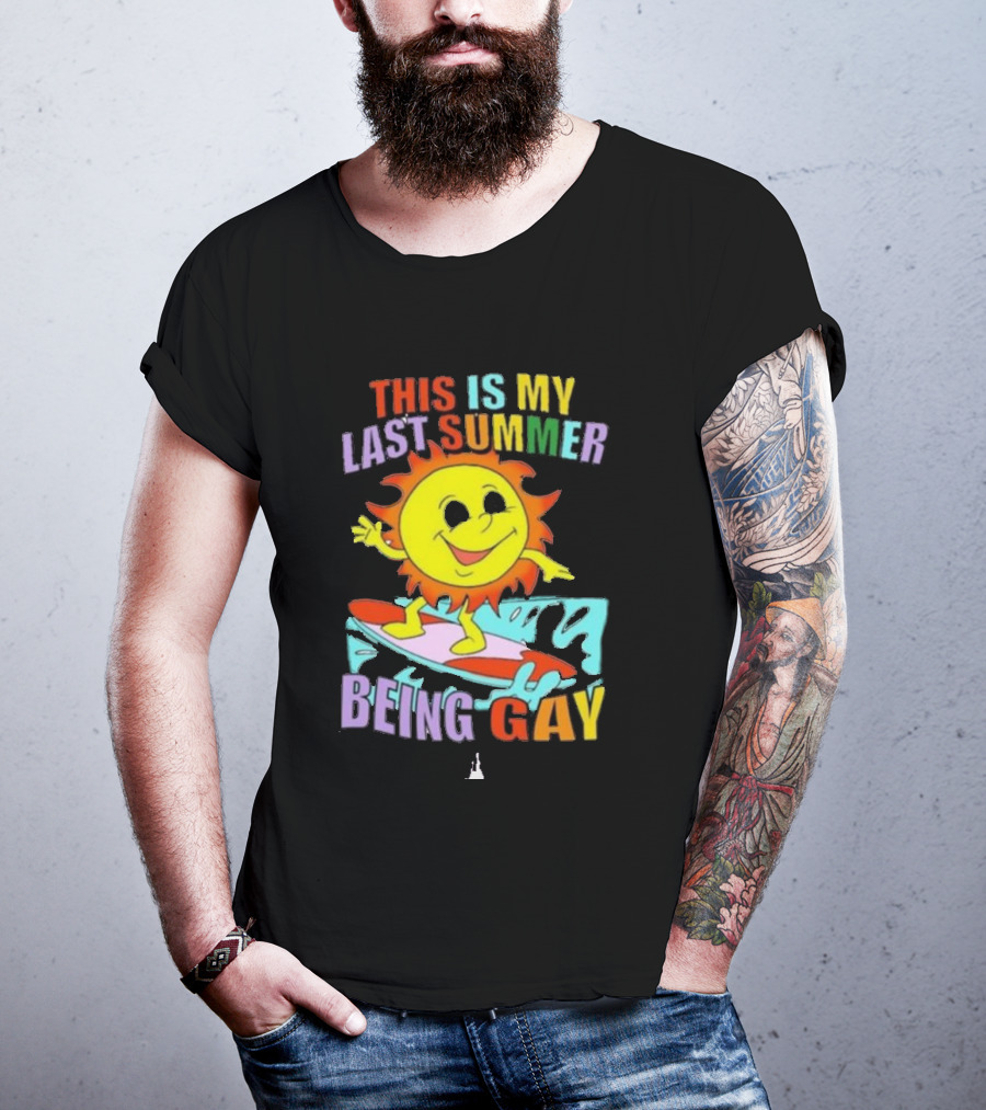 THIS IS MY LAST SUMMER BEING GAY SURFING SUN DUDE T-Shirt