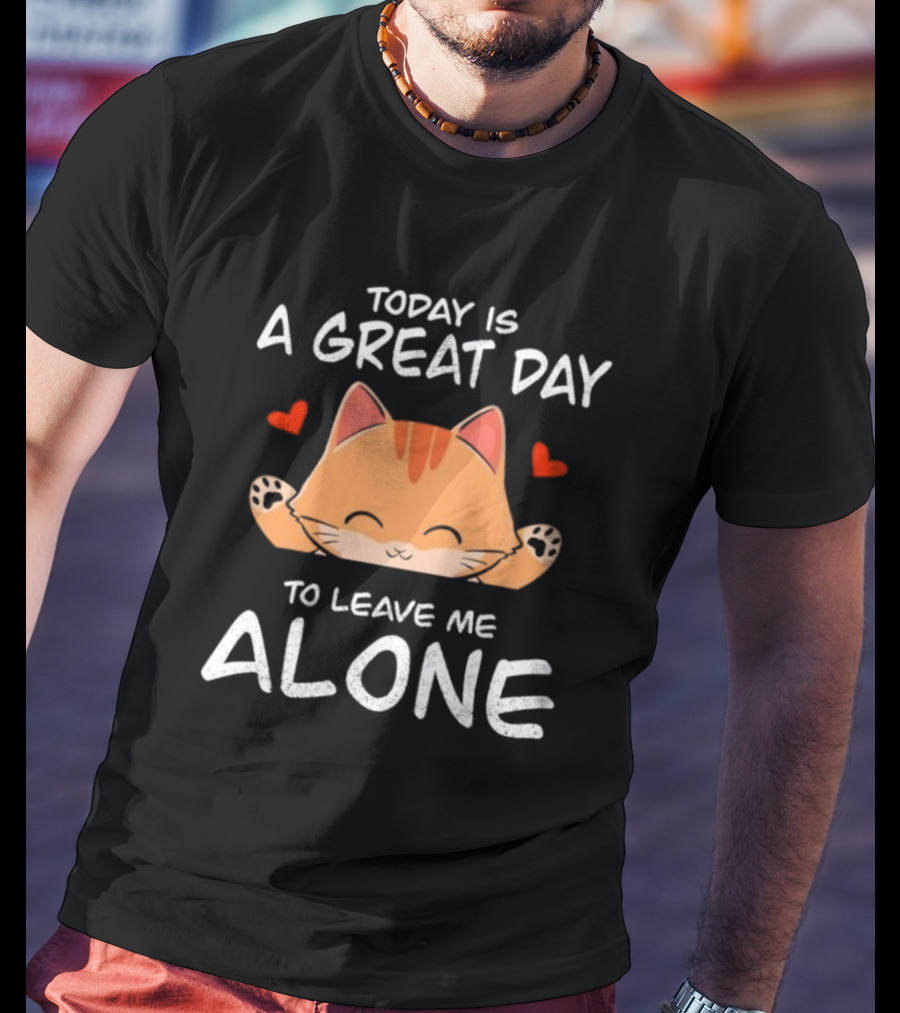 Today Is A Great Day To Leave Me Alone Cute Cat Hearts T-Shirt