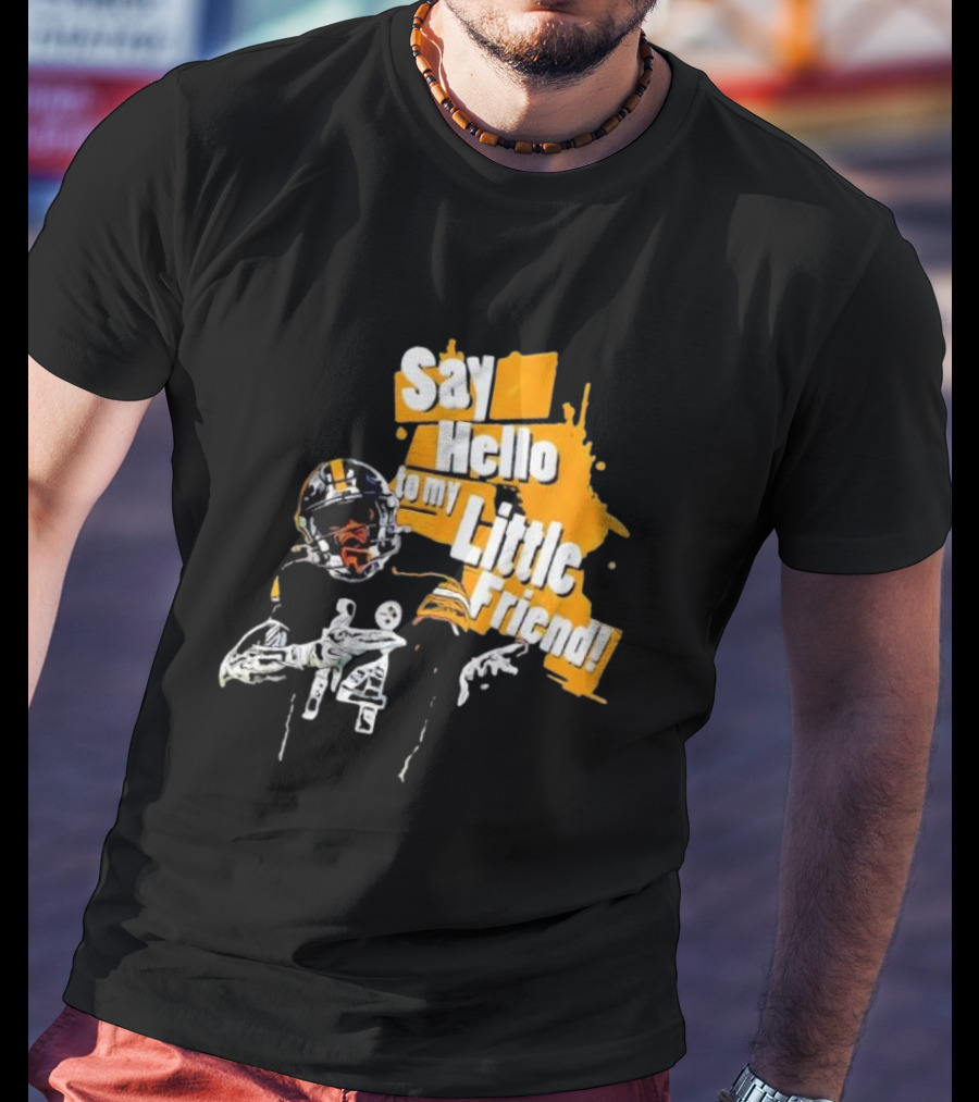 Pittsburgh Steelers Say Hello To My Little Friend Football Player T-Shirt