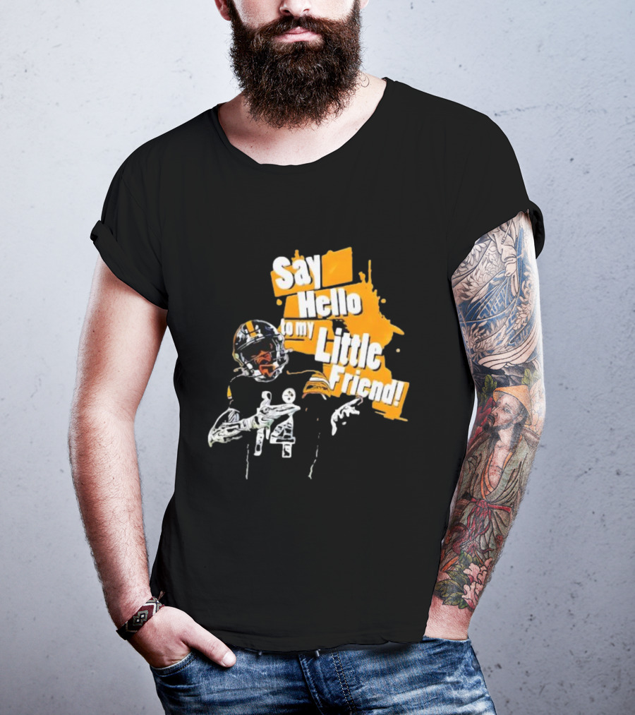 Pittsburgh Steelers Say Hello To My Little Friend Football Player T-Shirt
