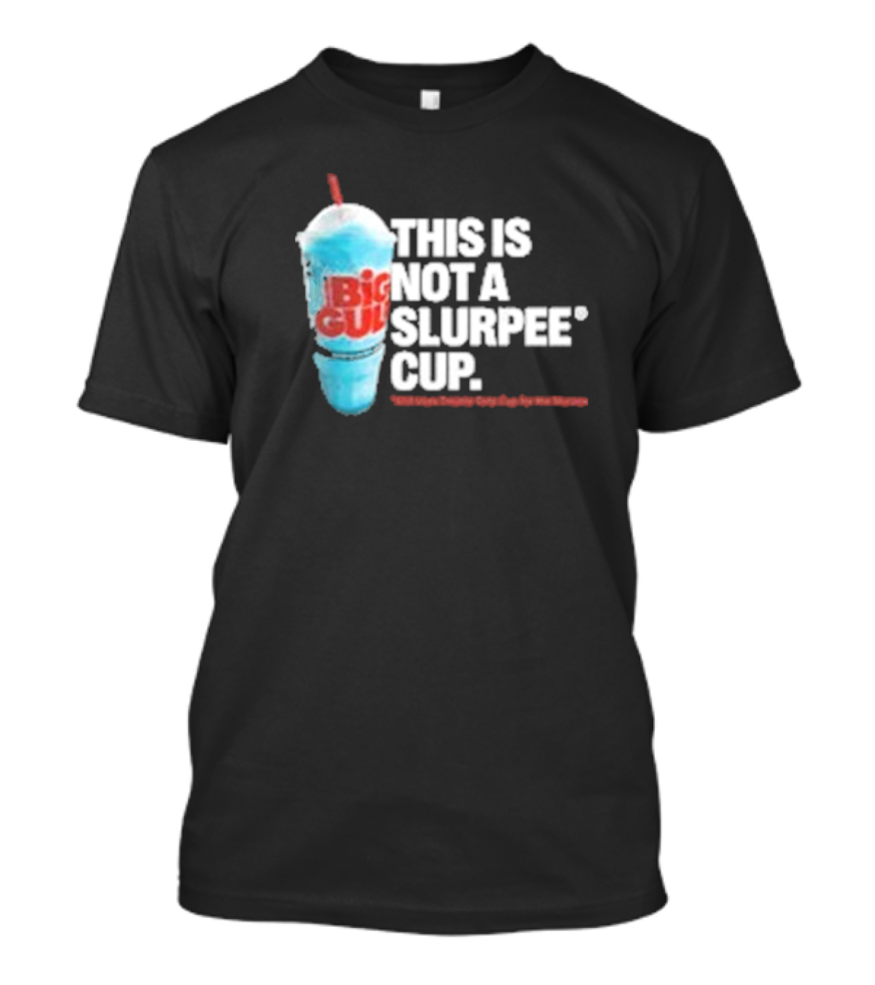 This Is Big Gulp Not A Slurpee Cup 7-Eleven Frozen Drink Humor T-Shirt