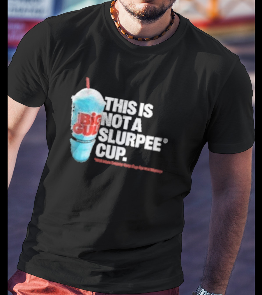 This Is Big Gulp Not A Slurpee Cup 7-Eleven Frozen Drink Humor T-Shirt